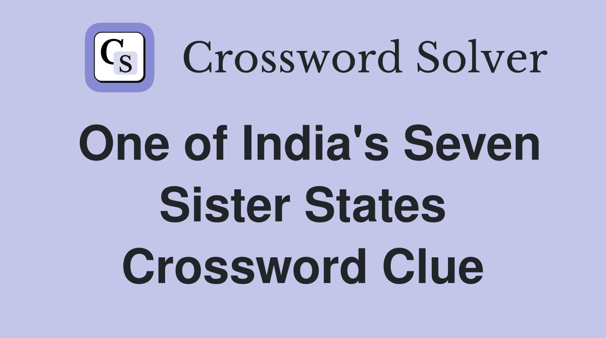 One of India's Seven Sister States Crossword Clue