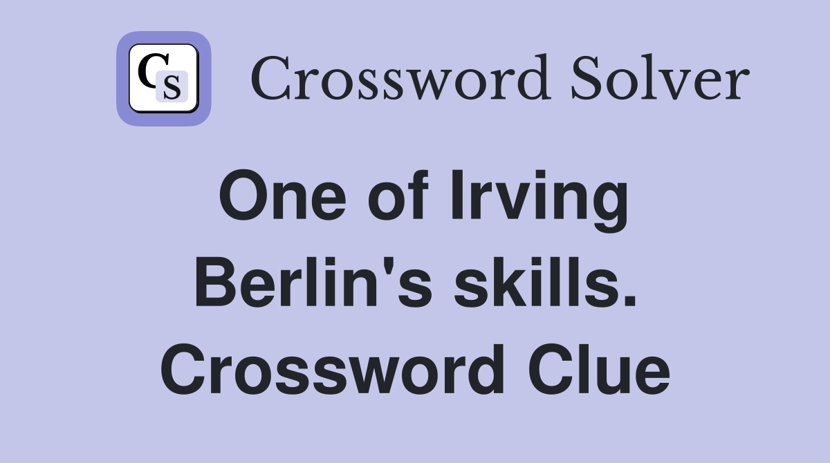 One of Irving Berlin's skills. Crossword Clue