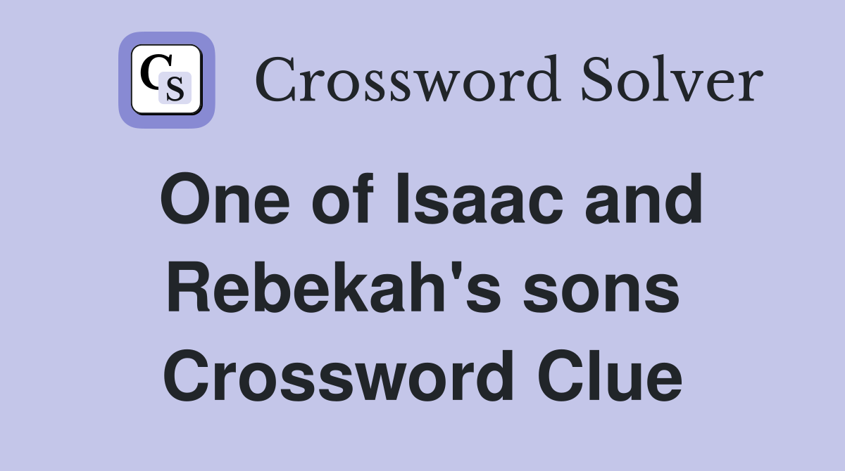One of Isaac and Rebekah's sons Crossword Clue