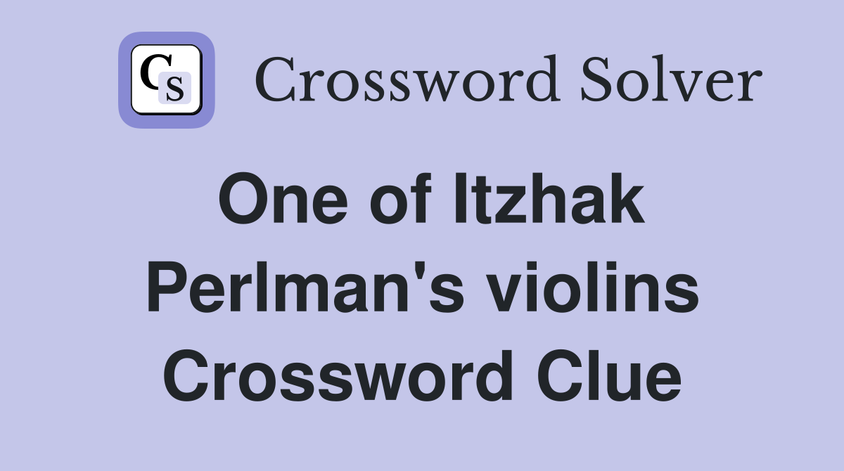 One of Itzhak Perlman's violins Crossword Clue