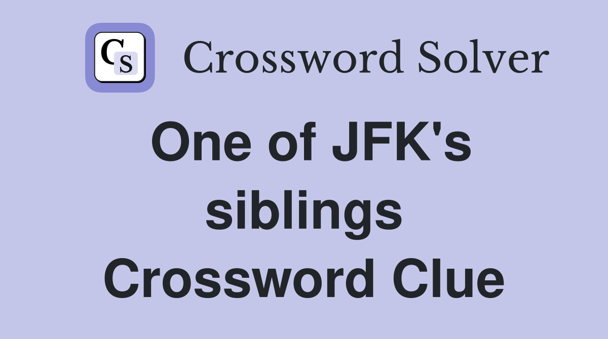 One of JFK's siblings Crossword Clue