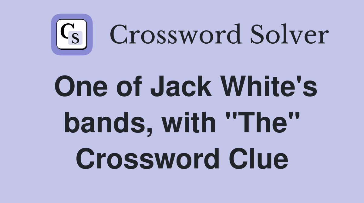 One of Jack White's bands, with "The" Crossword Clue