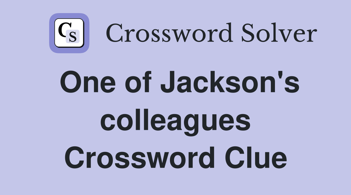 One of Jackson's colleagues Crossword Clue