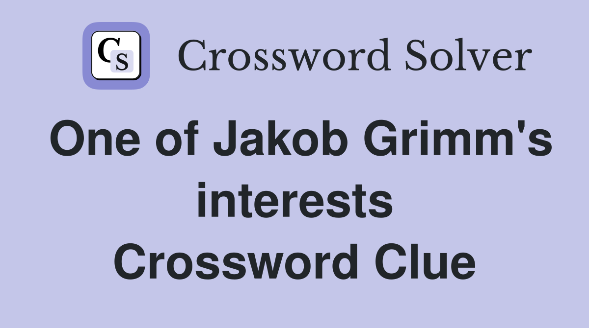 One of Jakob Grimm's interests Crossword Clue