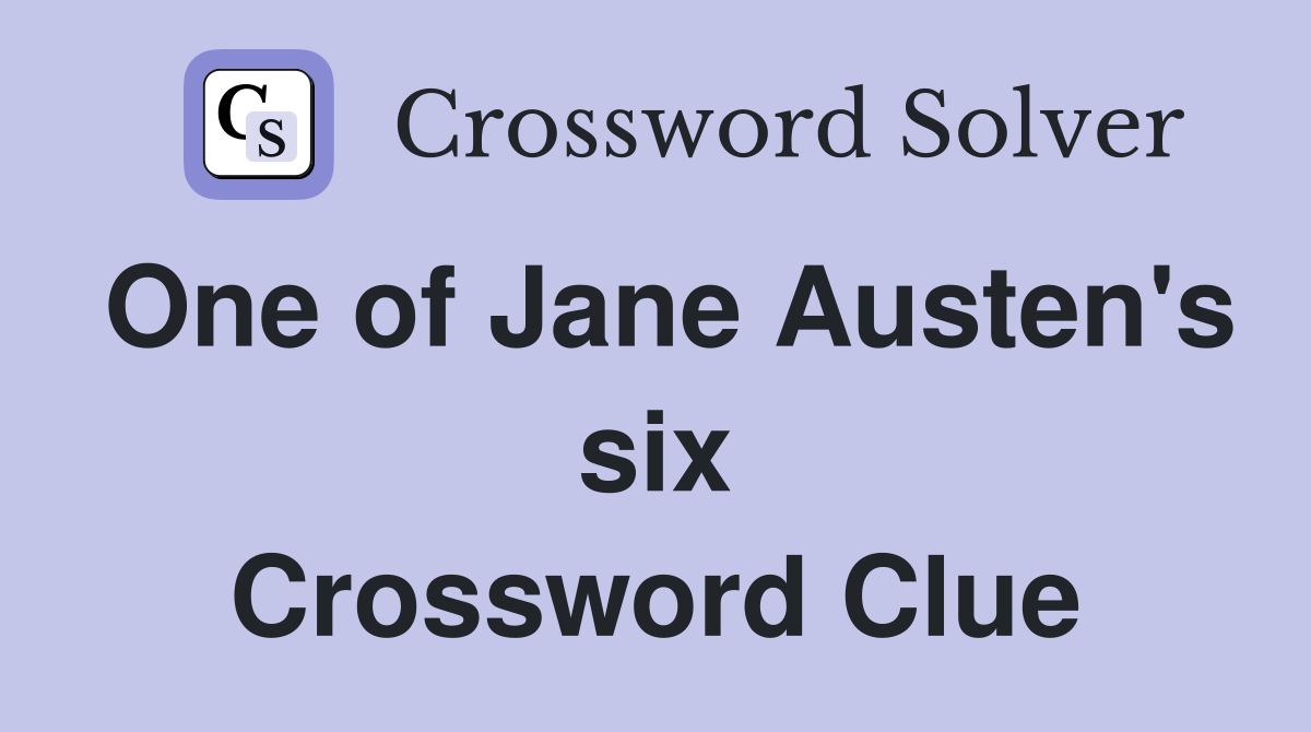 One of Jane Austen's six Crossword Clue