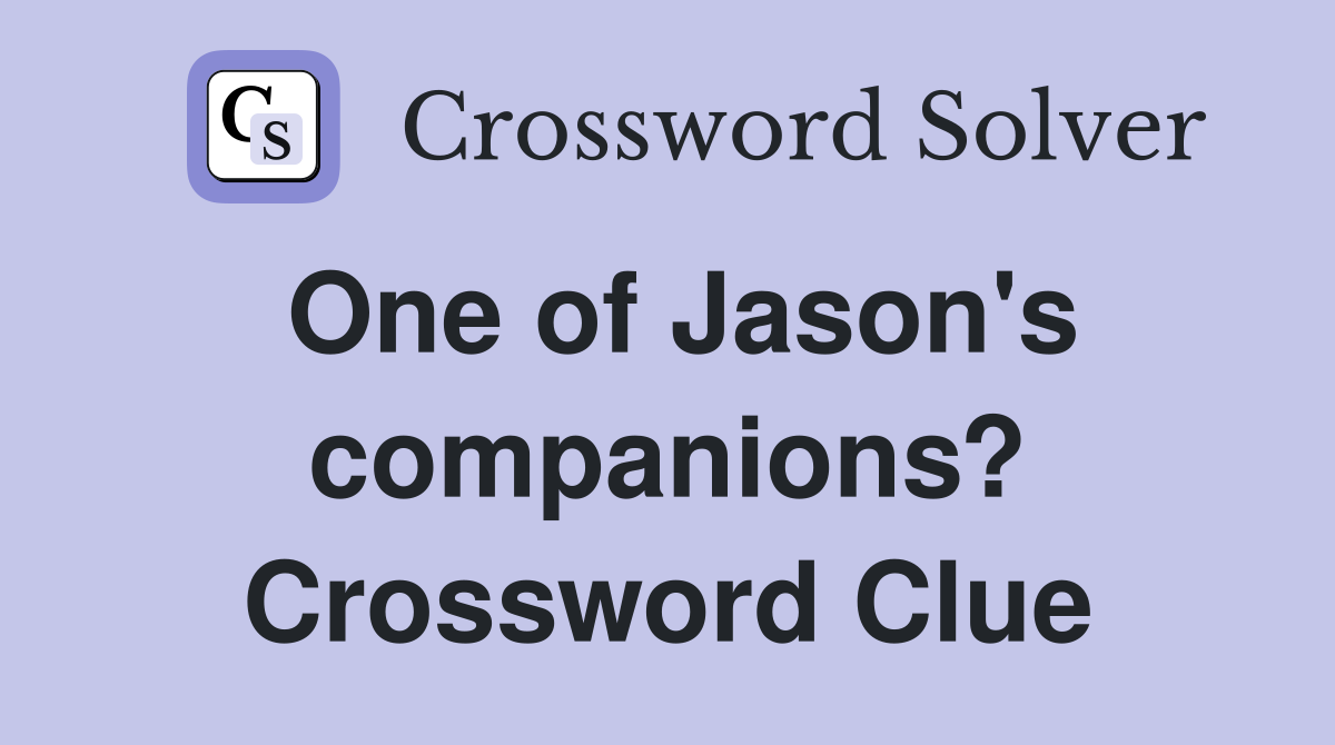 One of Jason's companions? Crossword Clue