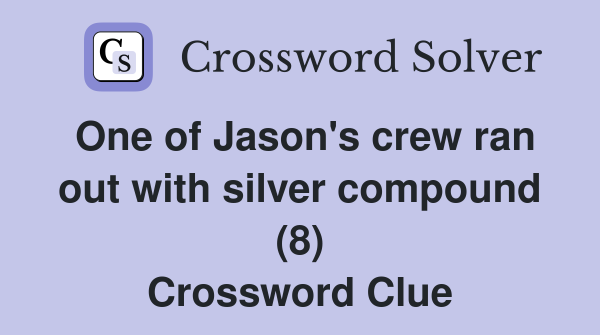 One of Jason's crew ran out with silver compound (8) Crossword Clue