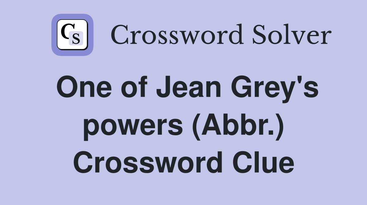 One of Jean Grey's powers (Abbr.) Crossword Clue