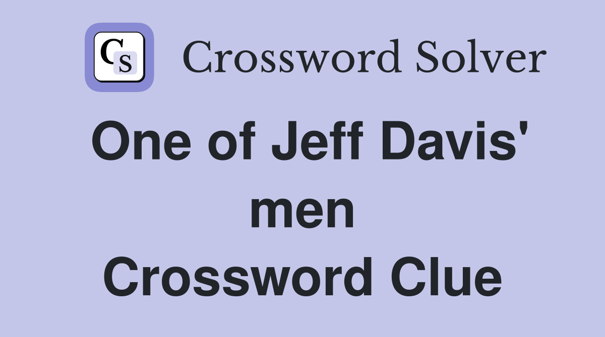 One of Jeff Davis' men Crossword Clue