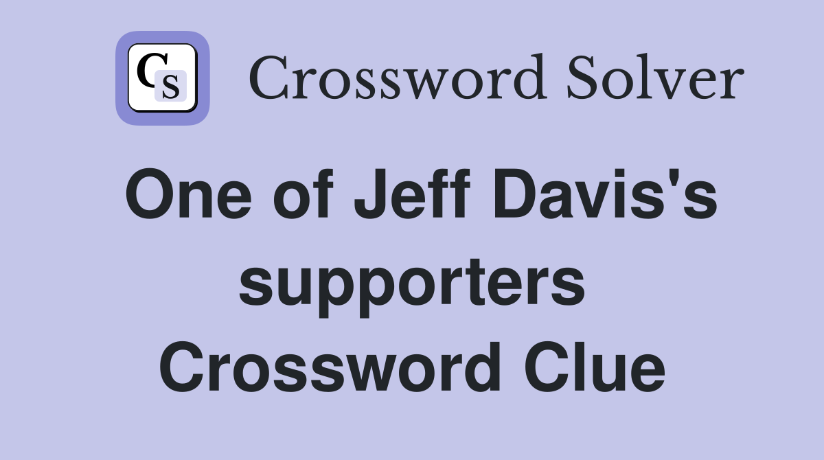 One of Jeff Davis's supporters Crossword Clue
