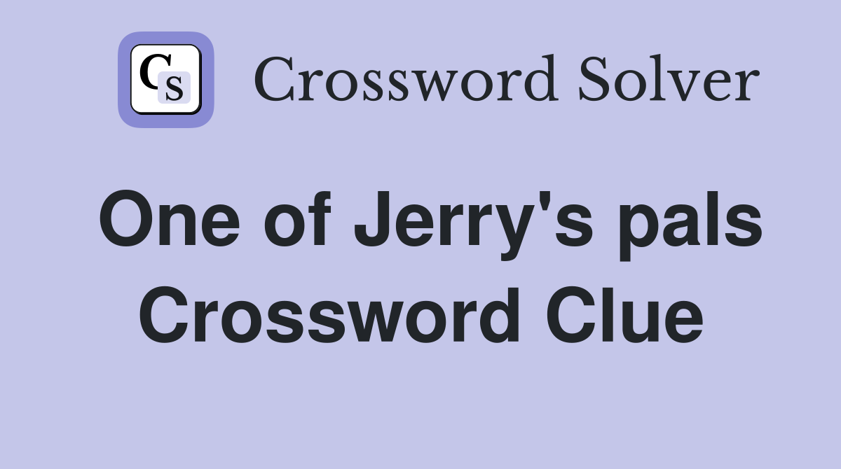One of Jerry's pals Crossword Clue