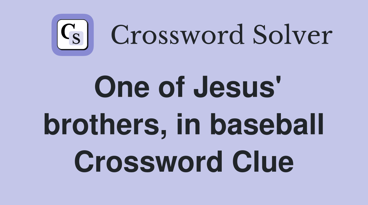 One of Jesus' brothers, in baseball Crossword Clue