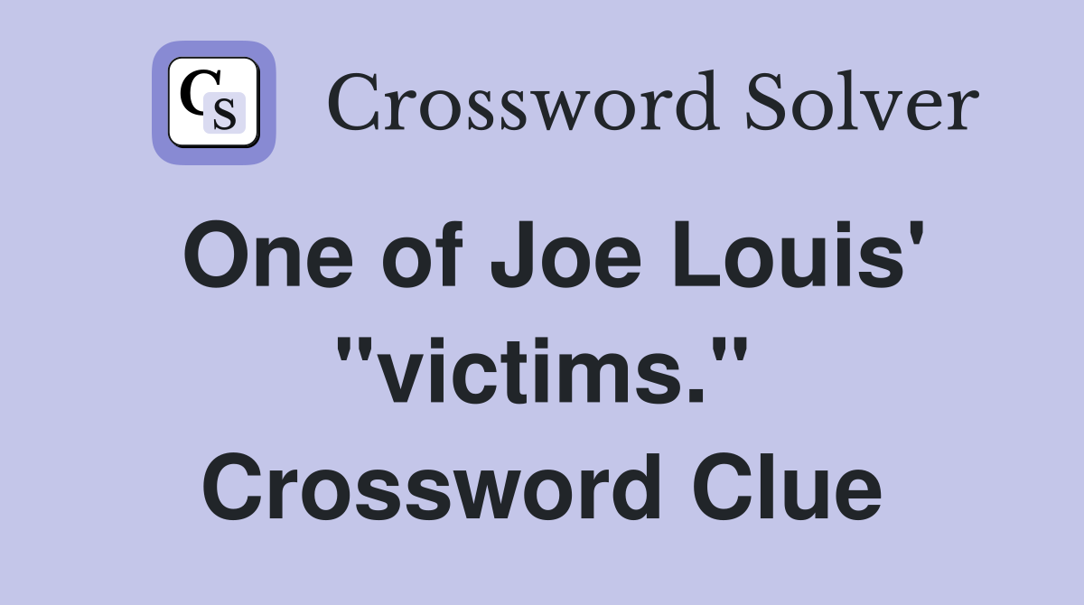 One of Joe Louis' "victims." Crossword Clue