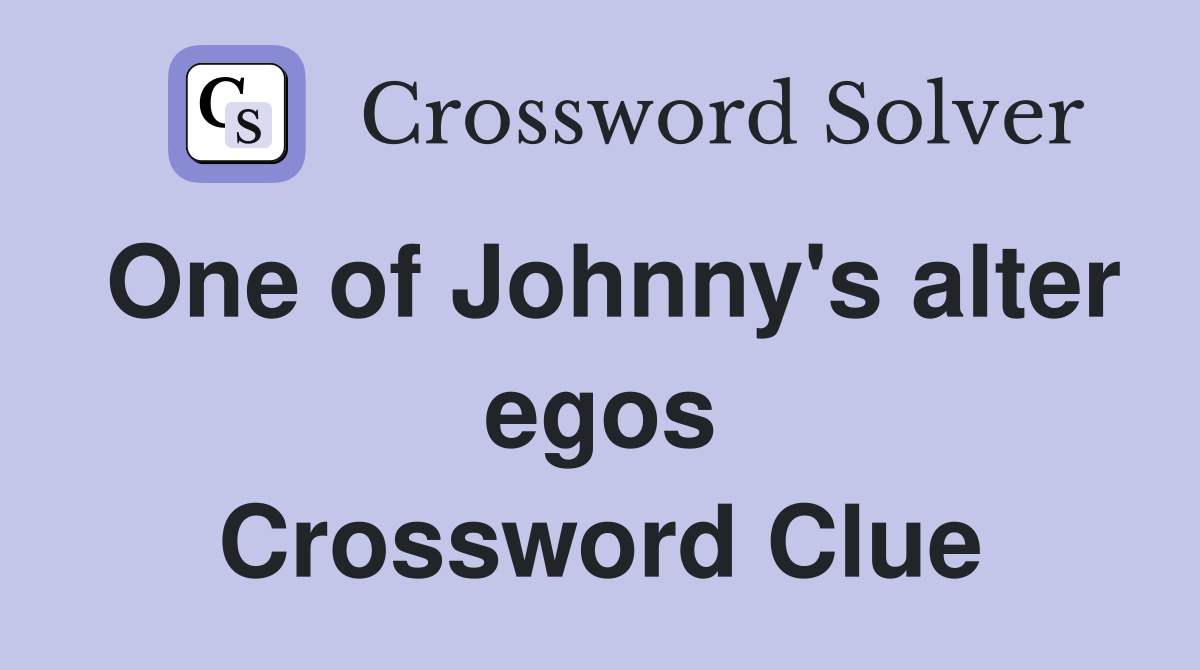 One of Johnny's alter egos Crossword Clue