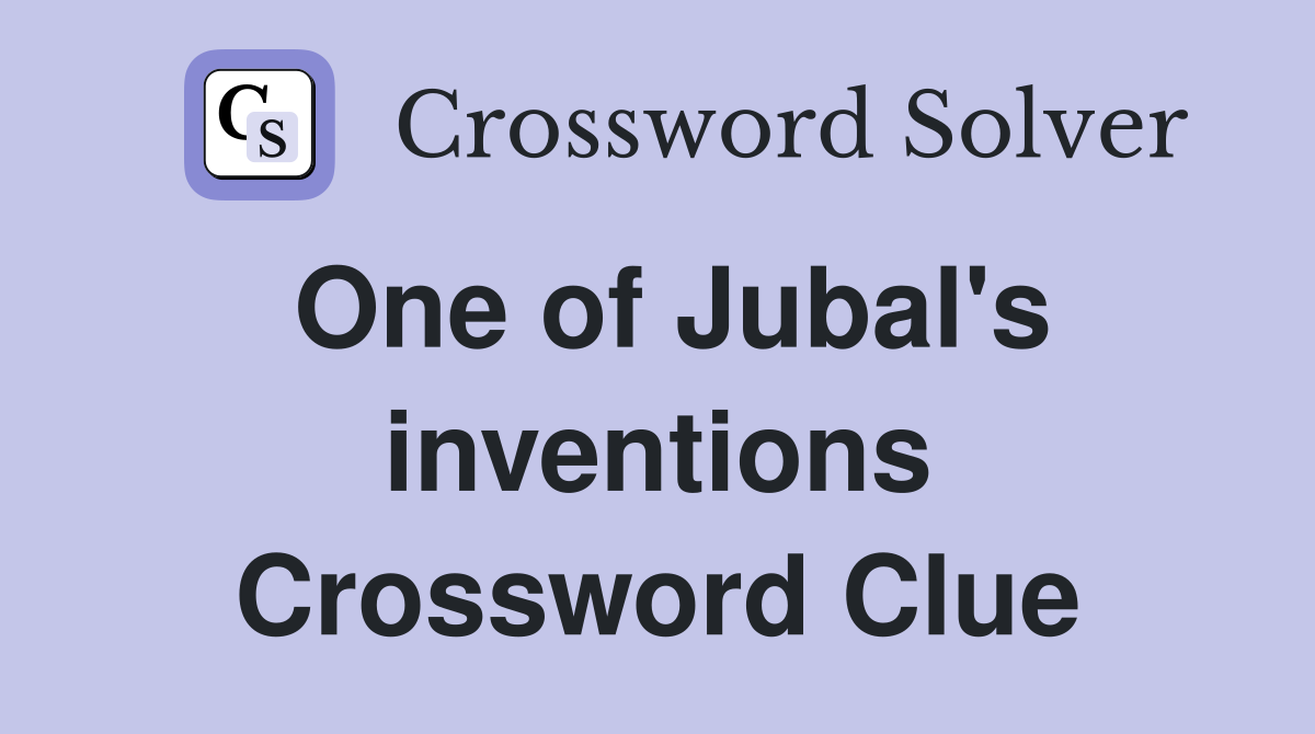 One of Jubal's inventions Crossword Clue