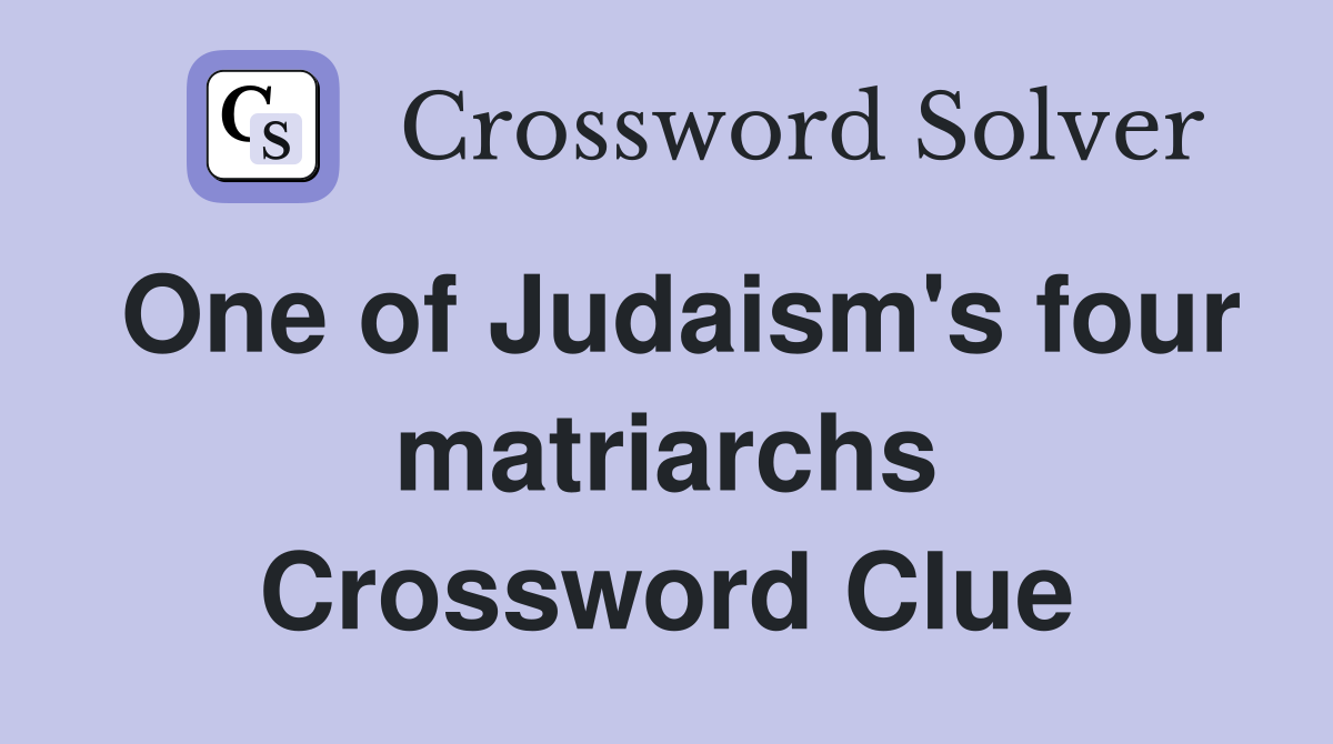 One of Judaism's four matriarchs Crossword Clue