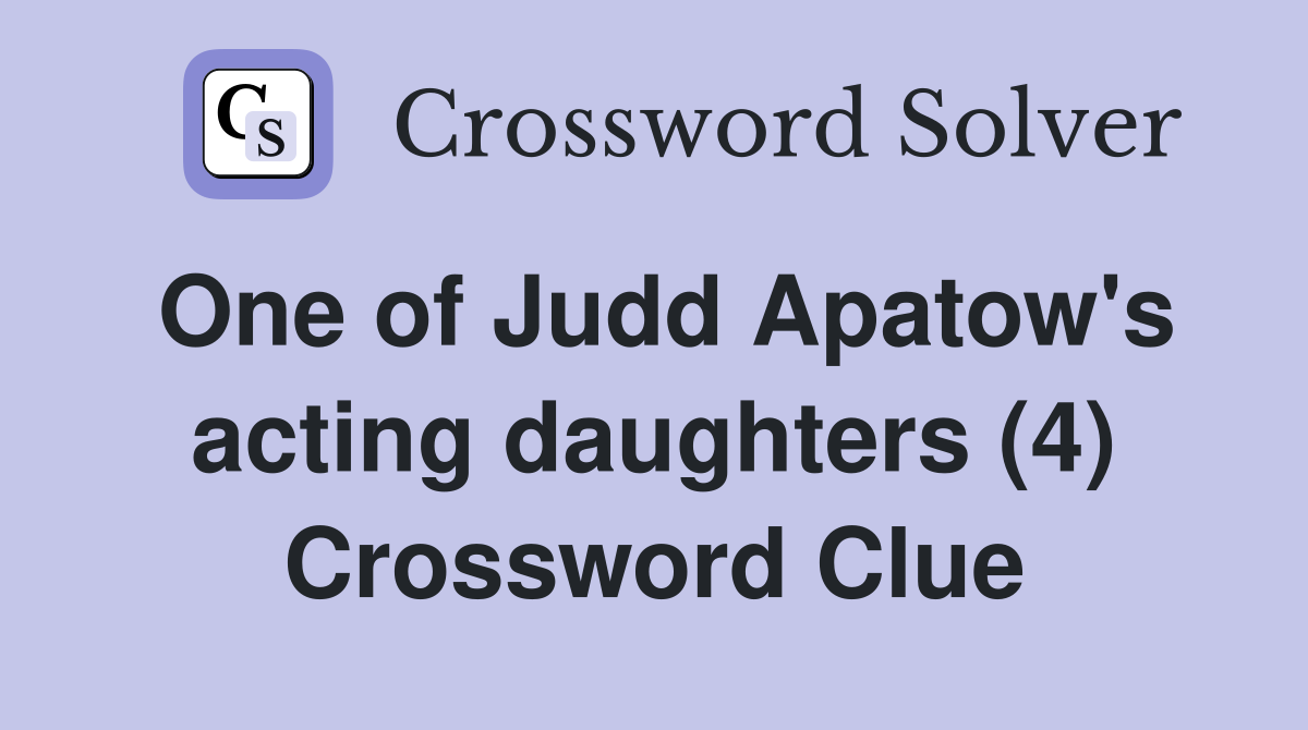 One of Judd Apatow's acting daughters (4) Crossword Clue