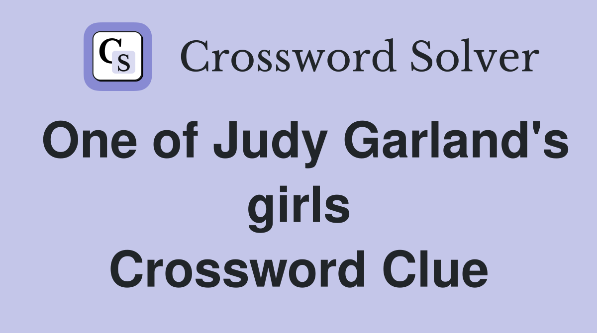 One of Judy Garland's girls Crossword Clue