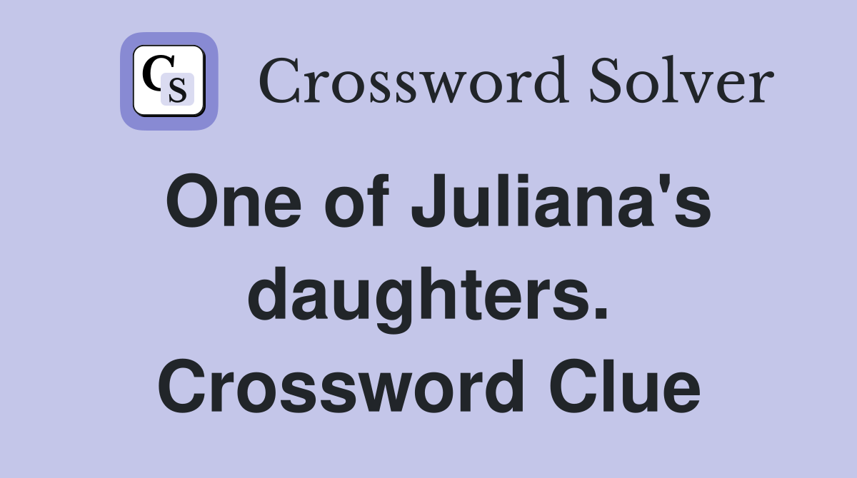 One of Juliana's daughters. Crossword Clue