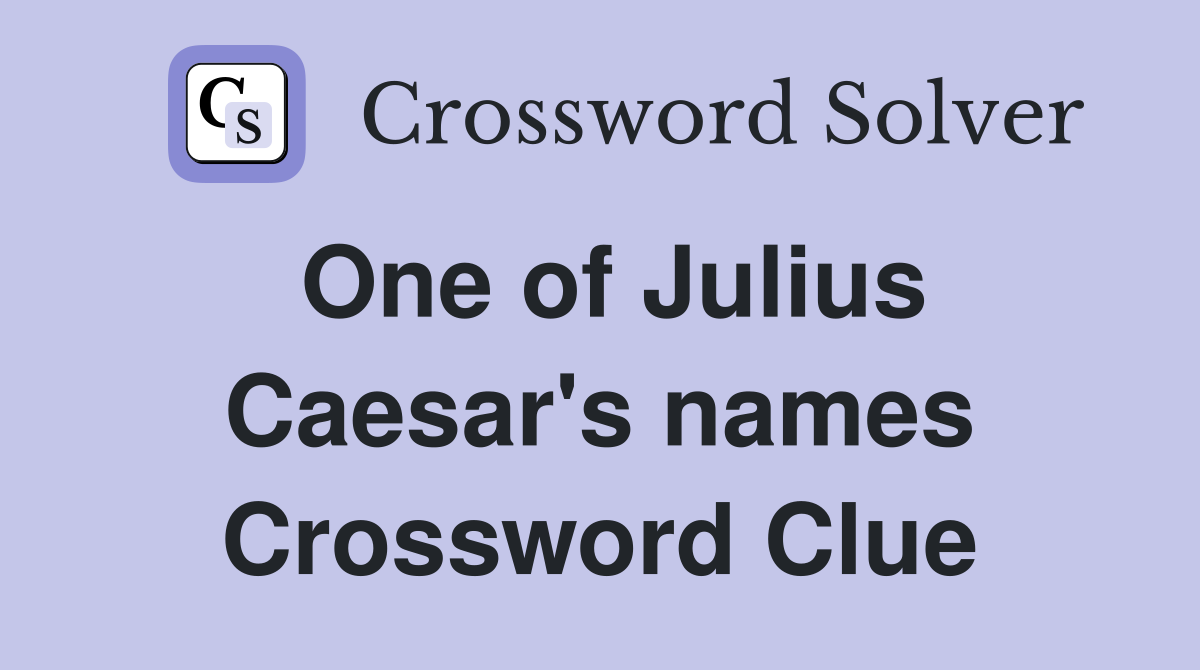 One of Julius Caesar's names Crossword Clue