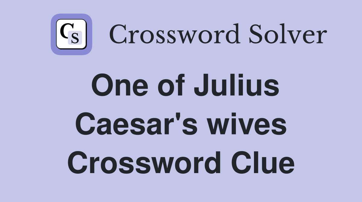 One of Julius Caesar's wives Crossword Clue