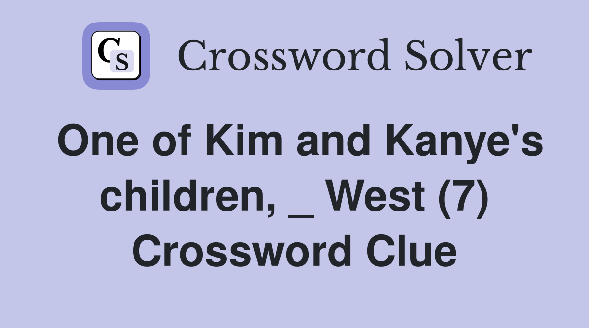 One of Kim and Kanye's children, _ West (7) Crossword Clue