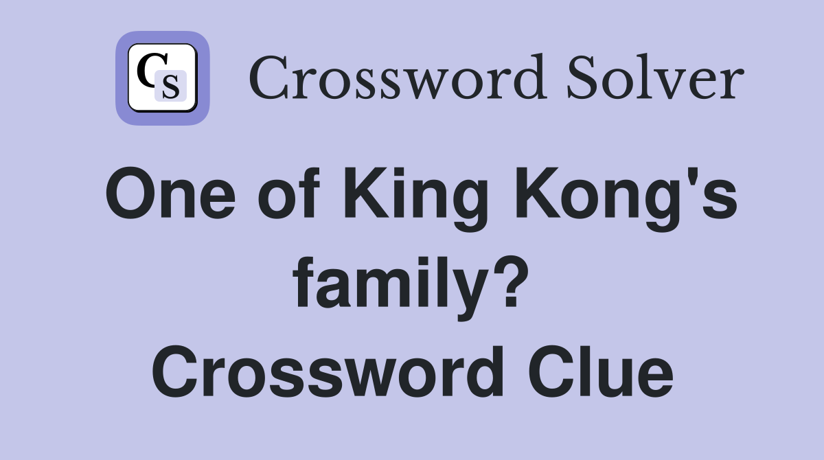 One of King Kong's family? Crossword Clue