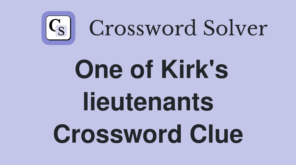 One of Kirk's lieutenants Crossword Clue