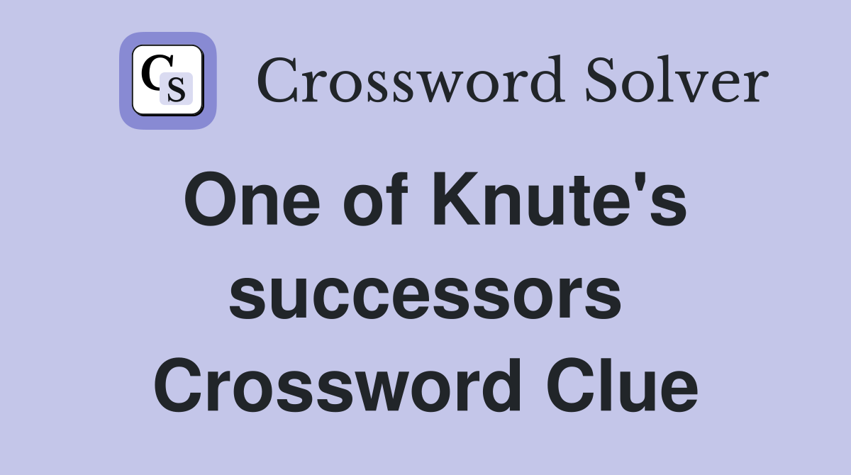 One of Knute's successors Crossword Clue