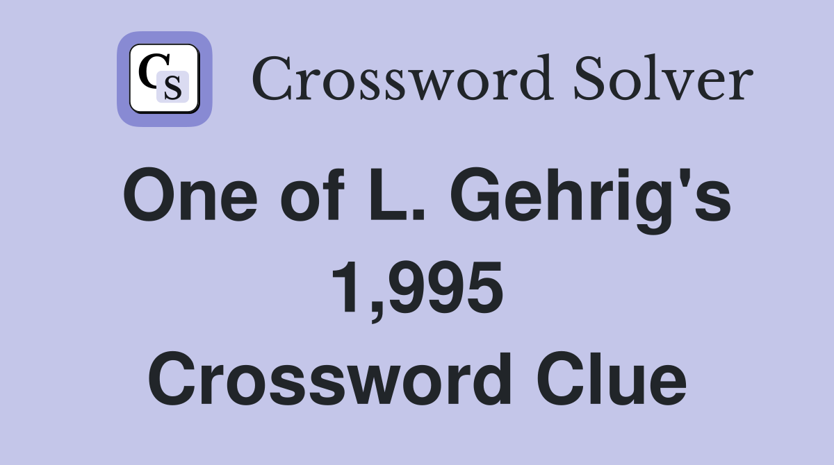 One of L. Gehrig's 1,995 Crossword Clue