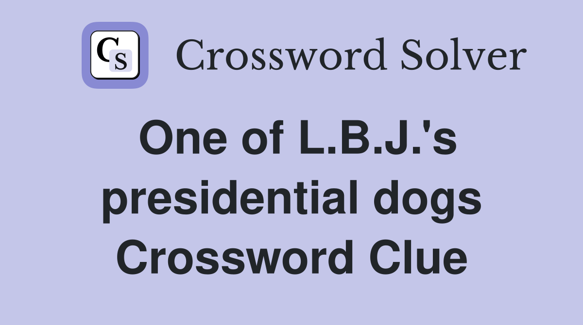 One of L.B.J.'s presidential dogs Crossword Clue