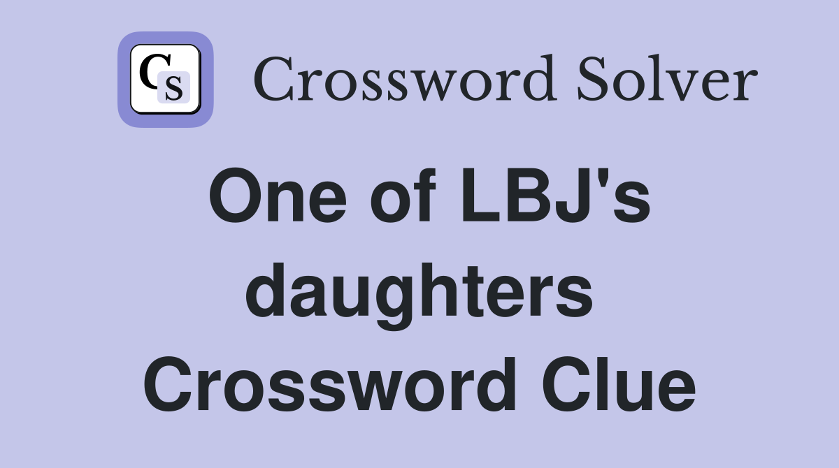 One of LBJ's daughters Crossword Clue