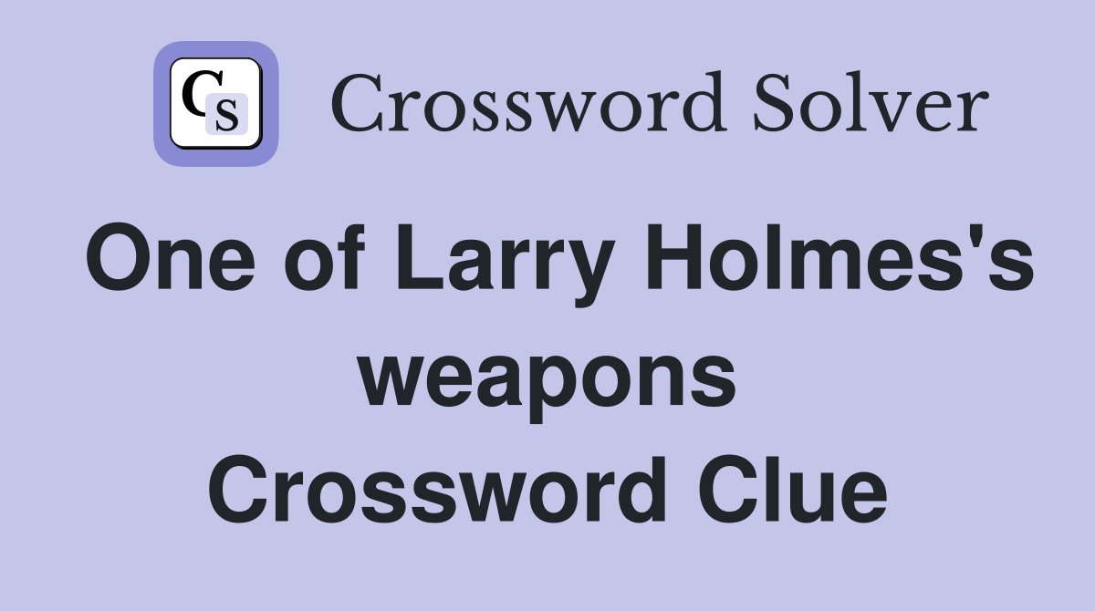 One of Larry Holmes's weapons Crossword Clue
