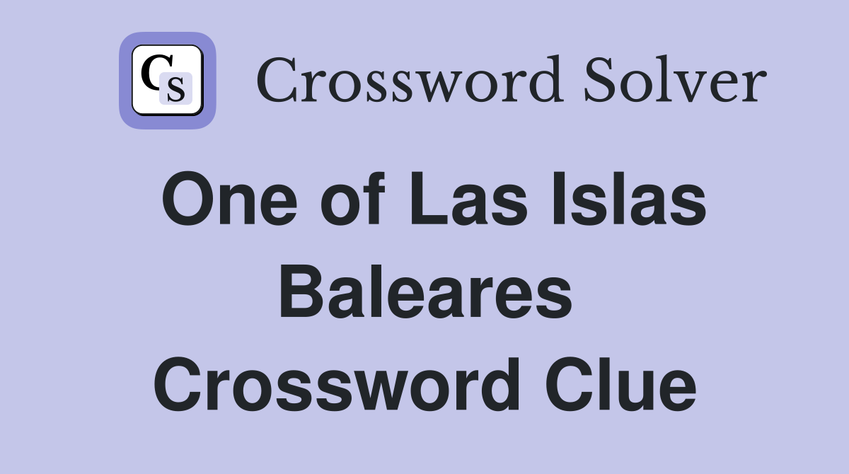 One of Las Islas Baleares Crossword Clue