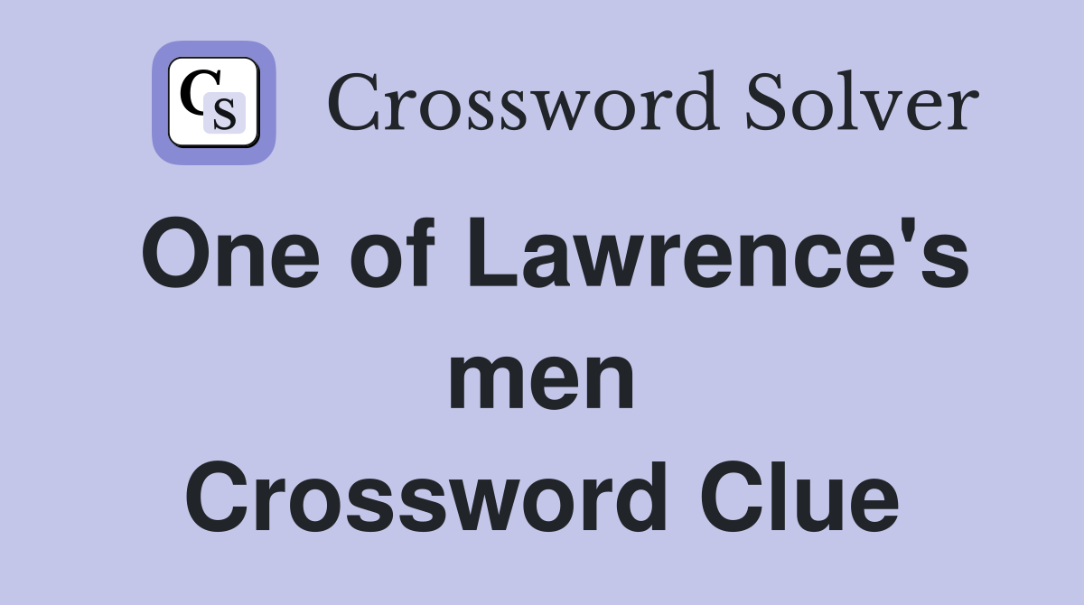 One of Lawrence's men Crossword Clue