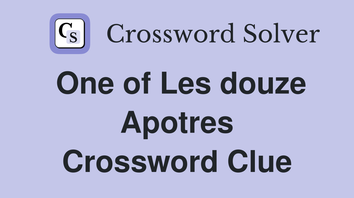 One of Les douze Apotres Crossword Clue