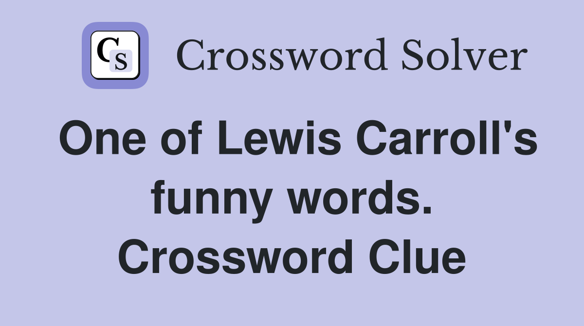 One of Lewis Carroll's funny words. Crossword Clue
