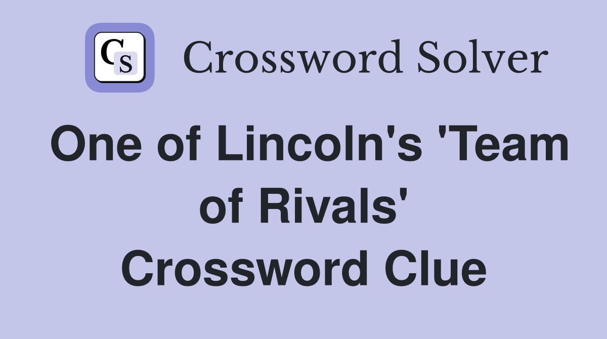 One of Lincoln's 'Team of Rivals' Crossword Clue