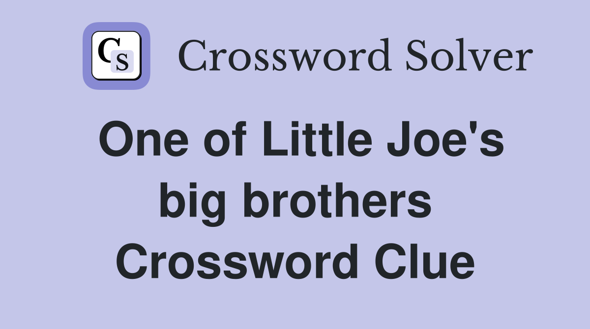 One of Little Joe's big brothers Crossword Clue