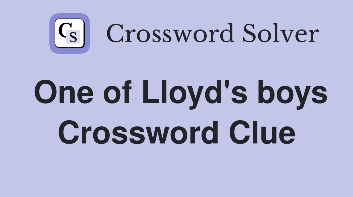 One of Lloyd's boys Crossword Clue