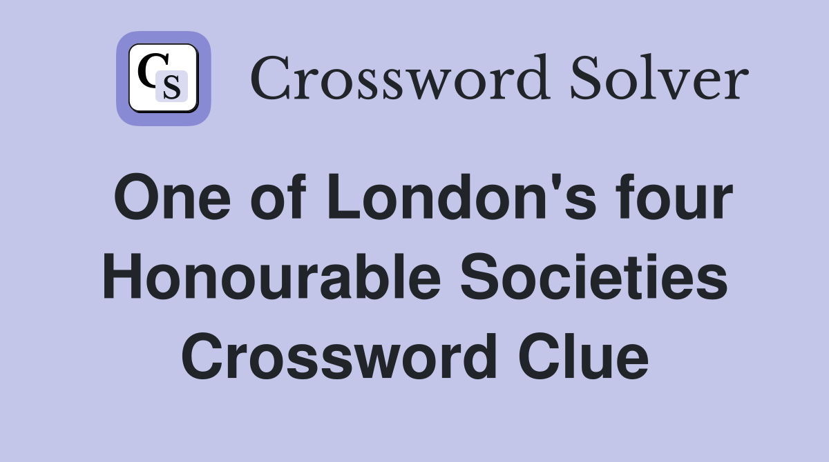One of London's four Honourable Societies Crossword Clue