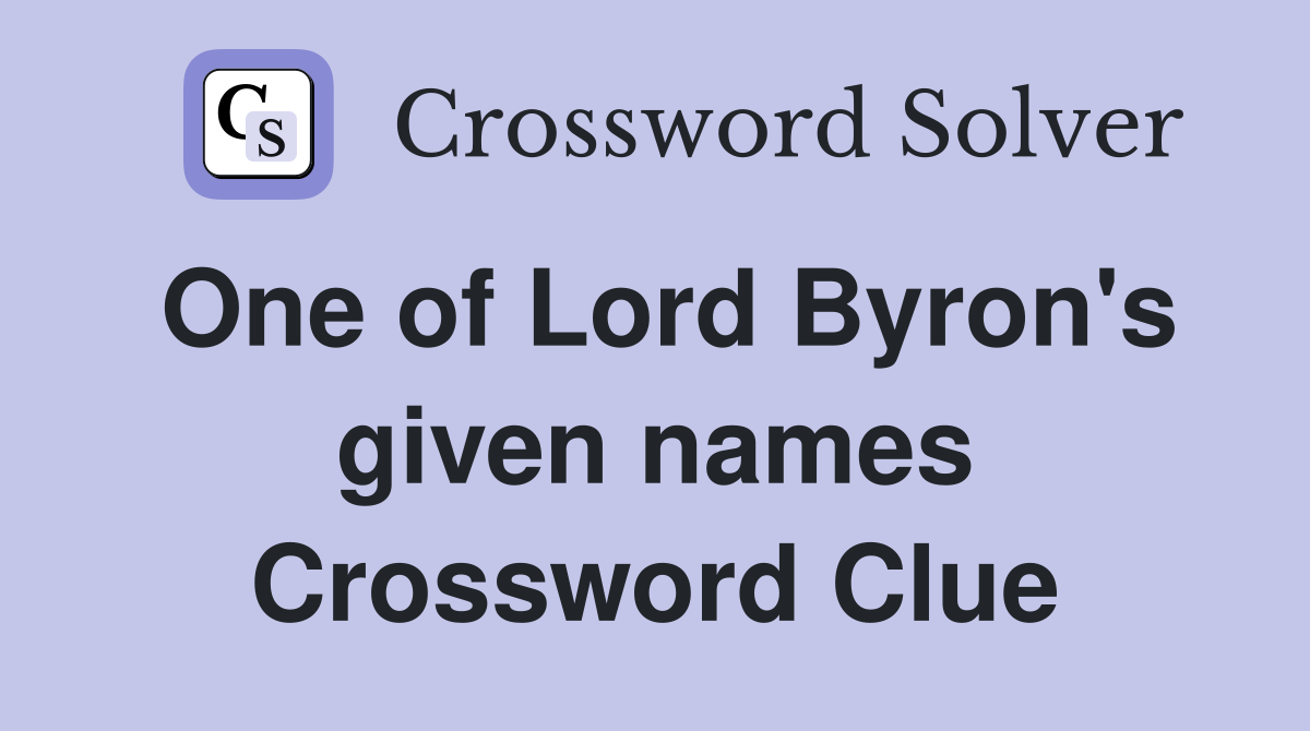 One of Lord Byron's given names Crossword Clue