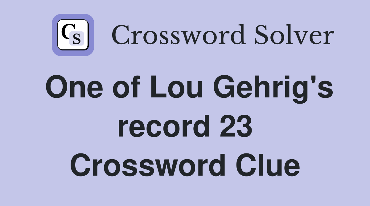 One of Lou Gehrig's record 23 Crossword Clue