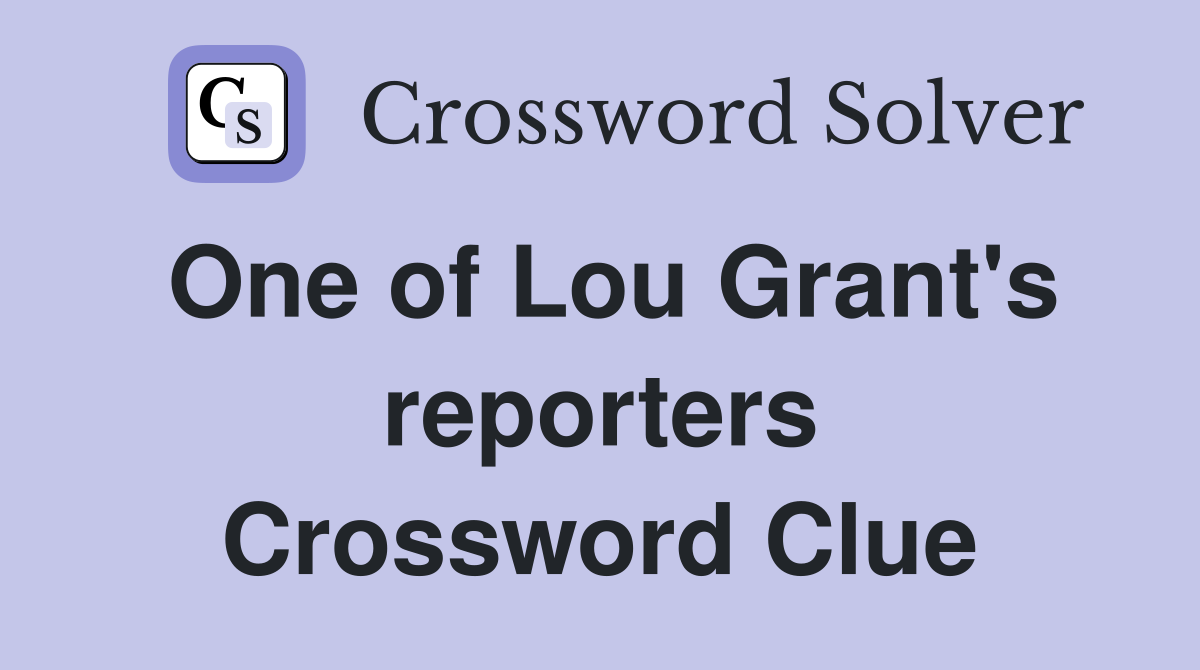 One of Lou Grant's reporters Crossword Clue