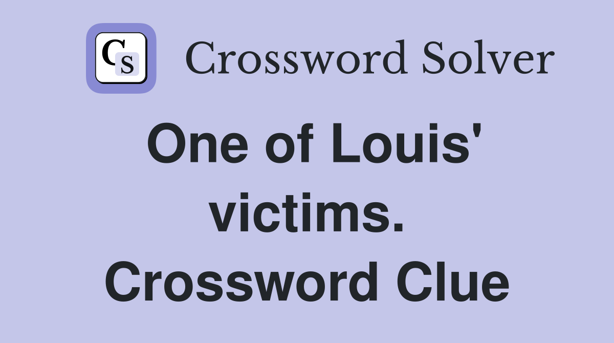 One of Louis' victims. Crossword Clue
