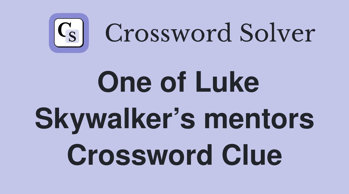 One of Luke Skywalker’s mentors Crossword Clue