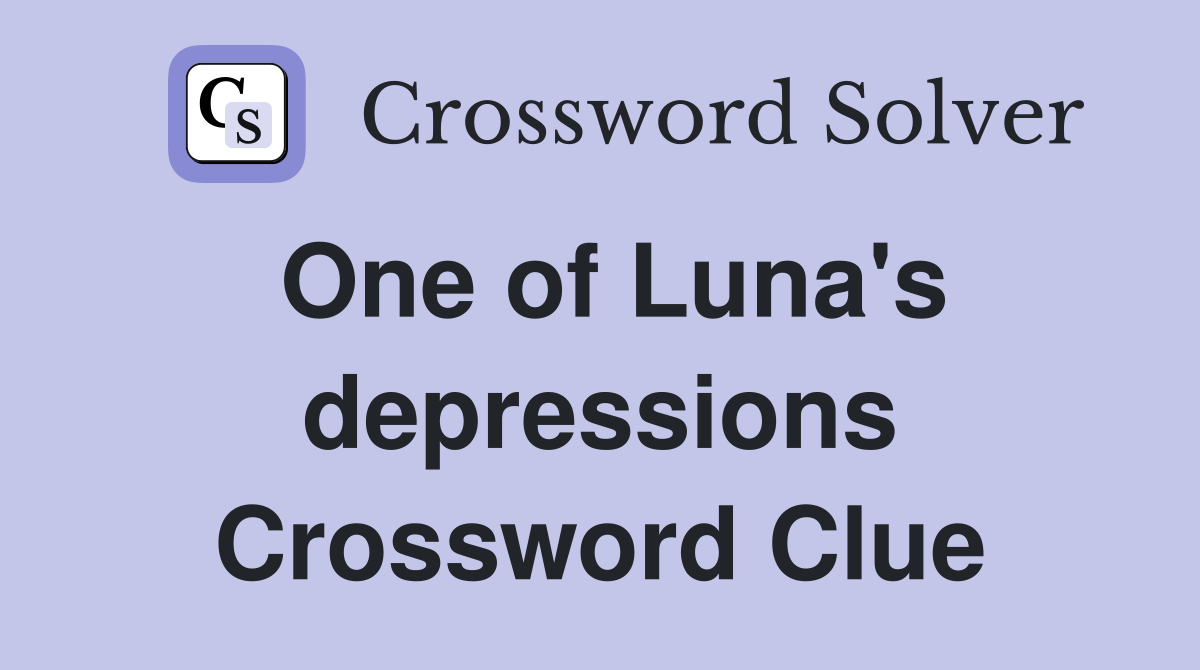 One of Luna's depressions Crossword Clue