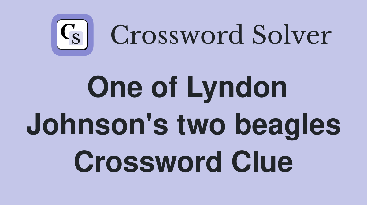 One of Lyndon Johnson's two beagles Crossword Clue