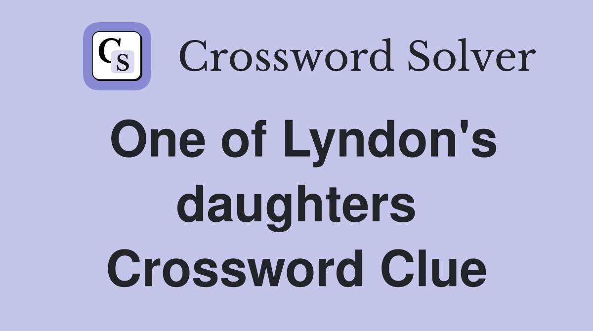One of Lyndon's daughters Crossword Clue