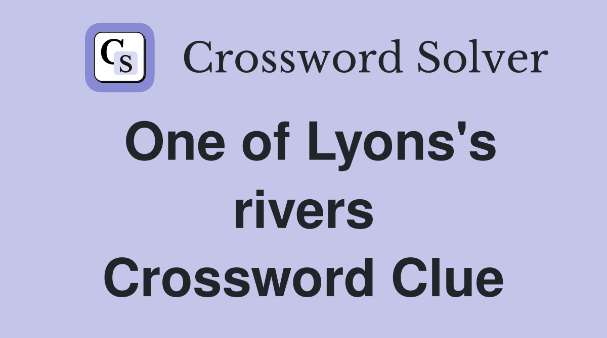 One of Lyons's rivers Crossword Clue